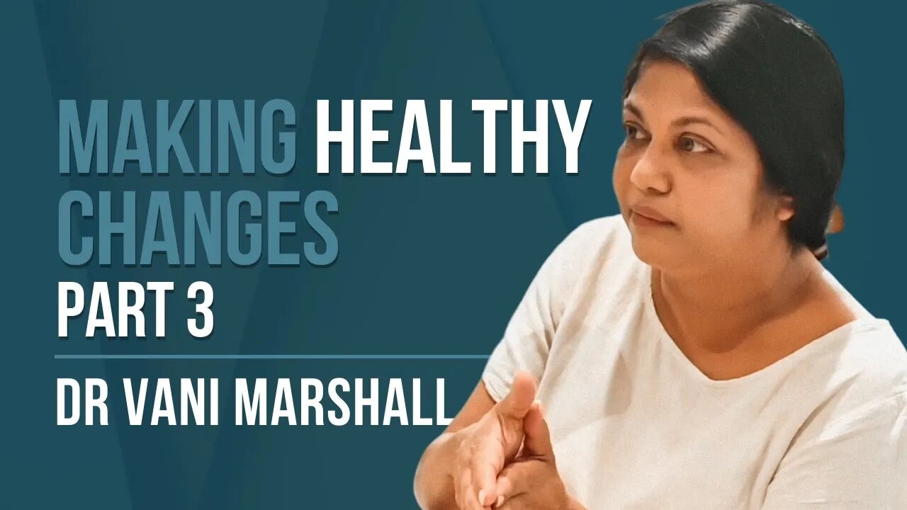 Episode 118: Dr Vani Marshall - Making Healthy Changes | Part 3