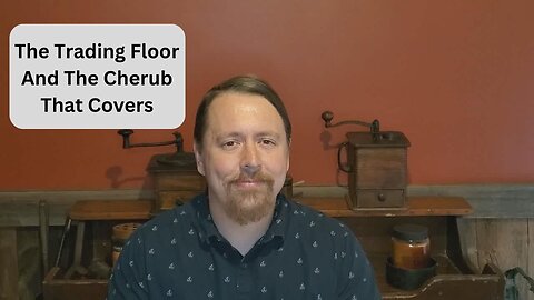 The Trading Floor and the Cherub That Covers