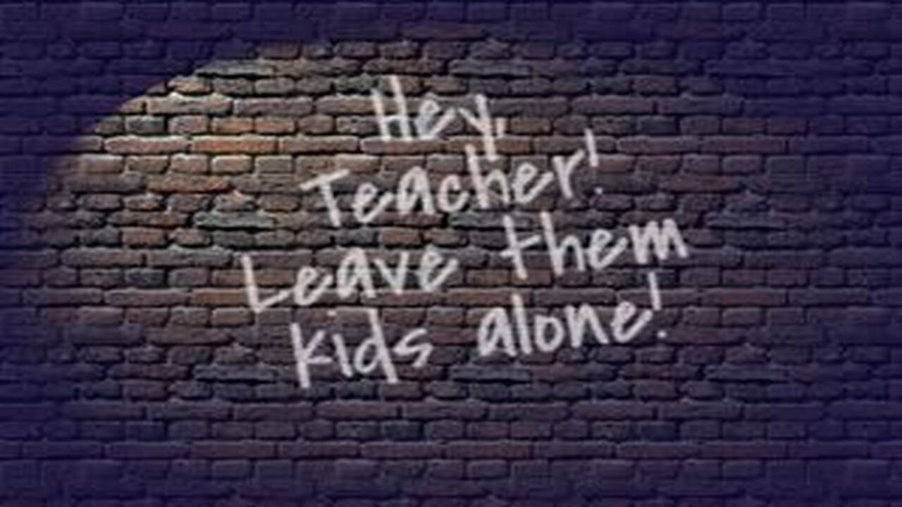 Hey Teacher - Leave those kids alone!