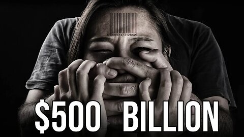 Why Human Trafficking is a $500 BILLION Industry