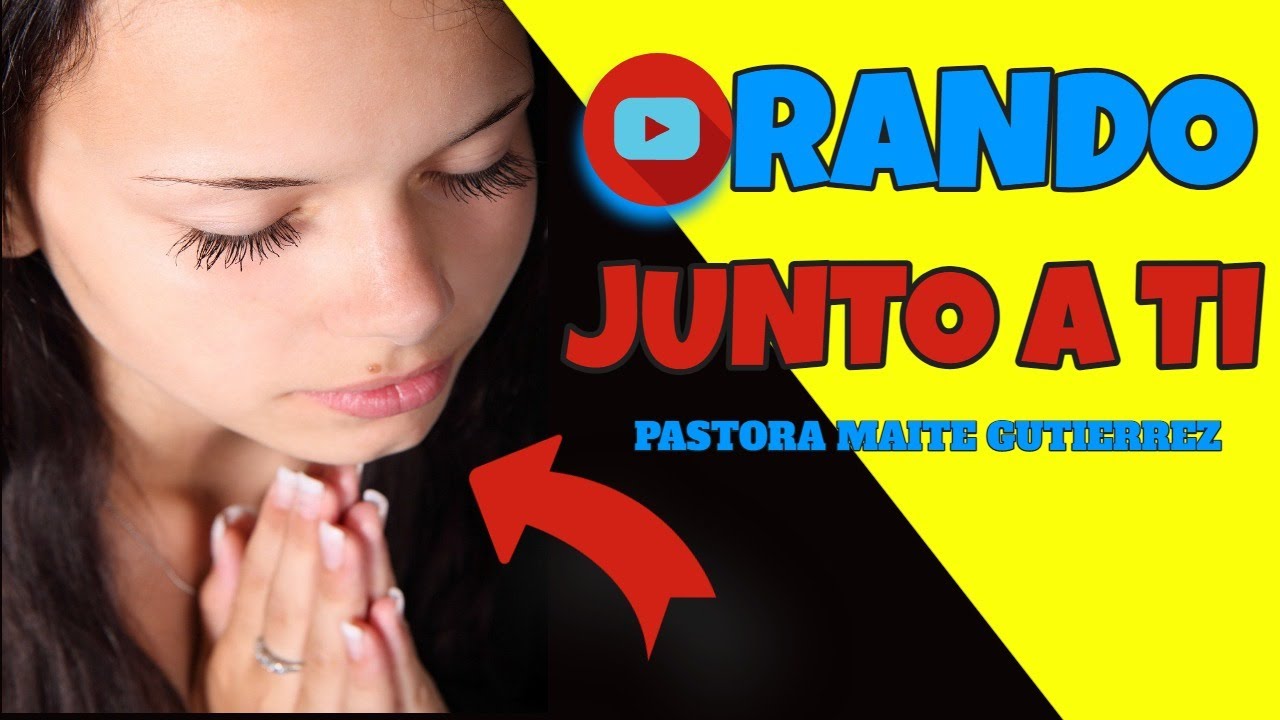 ORANDO JUNTO POR TI PASTORA MAITE GUTIERREZ