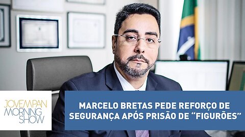 Marcelo Bretas pede reforço de segurança após prisão de “figurões” | Morning Show