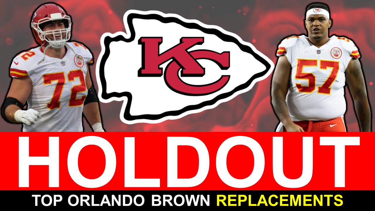 Orlando Brown HOLDOUT: Top Replacements At Left Tackle For The Kansas City Chiefs