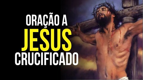 Oração a JESUS CRUCIFICADO