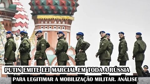 Putin Emite Lei Marcial Em Toda A Rússia Para Legitimar A Mobilização Militar. Análise!