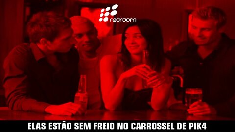 ELAS ESTÃO SEM FREIO NO CARROSSEL DE PIK4