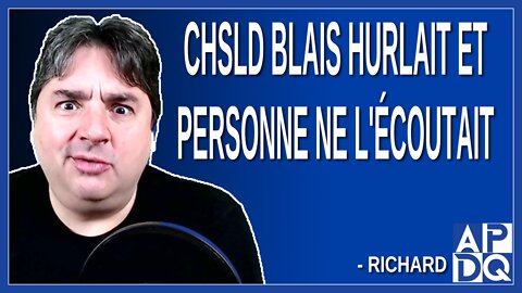 Blais hurlait et personne ne l'écoutait. Dit Richard