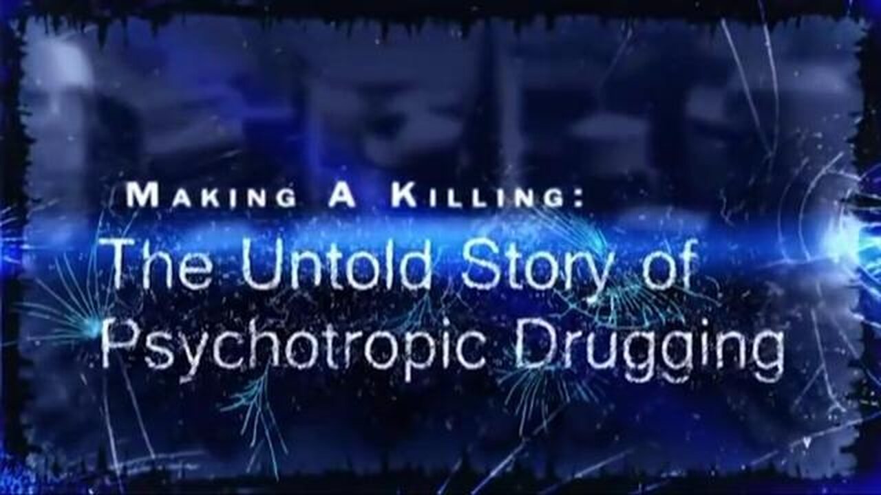 Documentary: Making A Killing. The Untold Story of Psychotropic Drugging. It's All a Scam