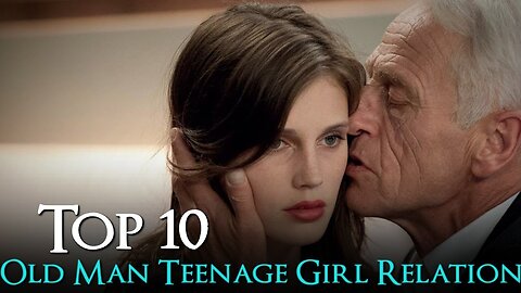 Top 10 Hottest Older Man Teenage Girl Relationship Movies On Netflix