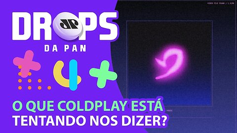 COLDPLAY PUBLICA ENIGMA QUE PODE SER O NOVO ÁLBUM! | DROPS da Pan - 03/05/21