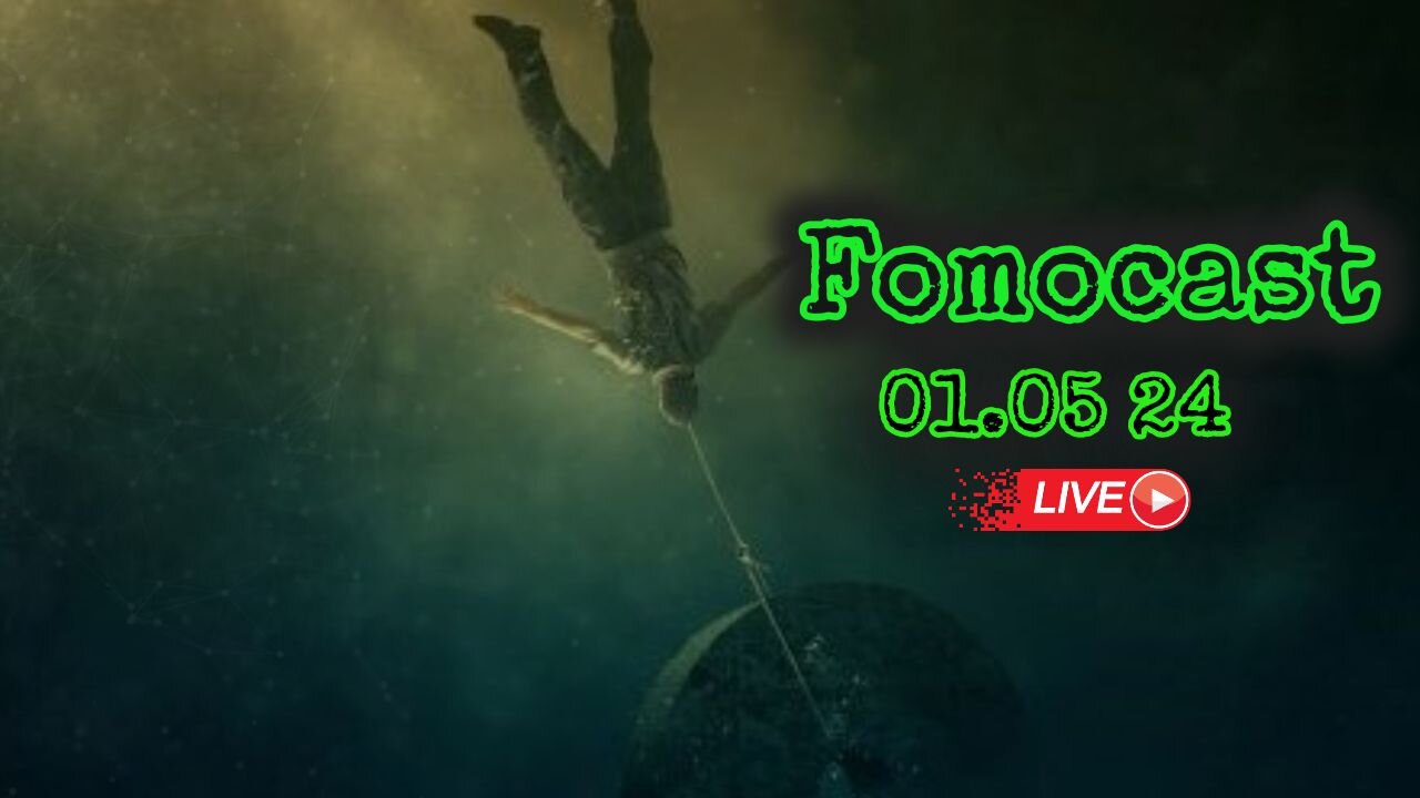 Fomocast 01.05.24 - News Talk, Videos and More