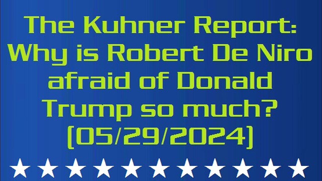The Kuhner Report: Why is Robert De Niro afraid of Donald Trump so much? There is an explanation! (05/29/2024)