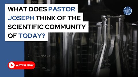 What does Pastor Joseph think of the scientific community of today?