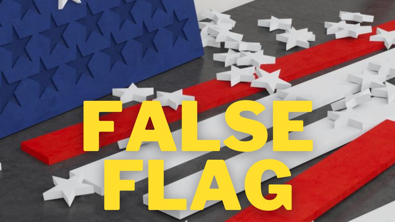 FALSE FLAGS: WE KNEW THEY WERE COMING