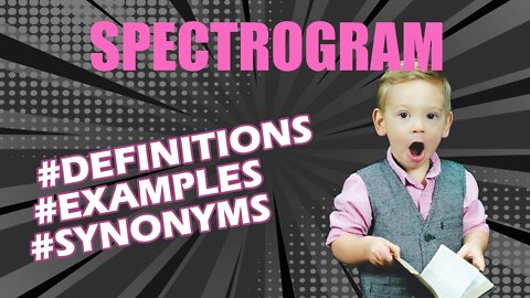 Definition and meaning of the word "spectrogram"