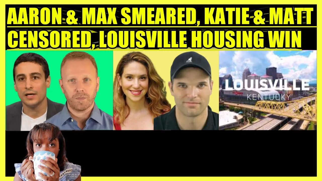 AARON MATE' & MAX BLUMENTHAL SMEARED, KATIE HALPER & MATT TAIBBI CENSORED, LOUISVILLE HOUSING WIN