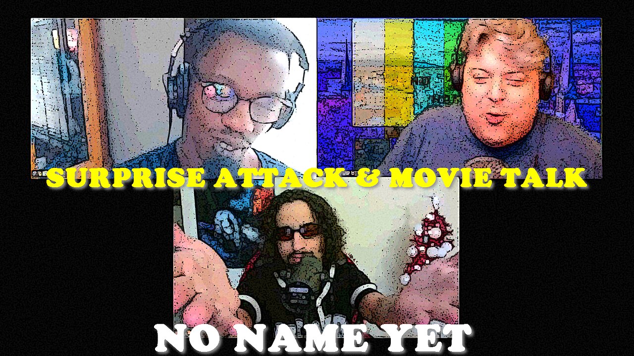 Surpise Attack & Movies - S3 Ep. 23 No Name Yet Podcast