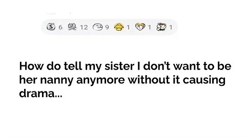 with updates....HOW TELL SIS I DON'T WANNA BABYSIT FOR HER ANYMORE #reddit