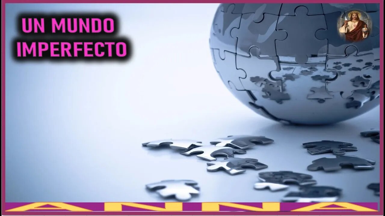 UN MUNDO IMPERFECTO - MENSAJE DE JESUCRISTO REY A ANNA EL REY REGRESA