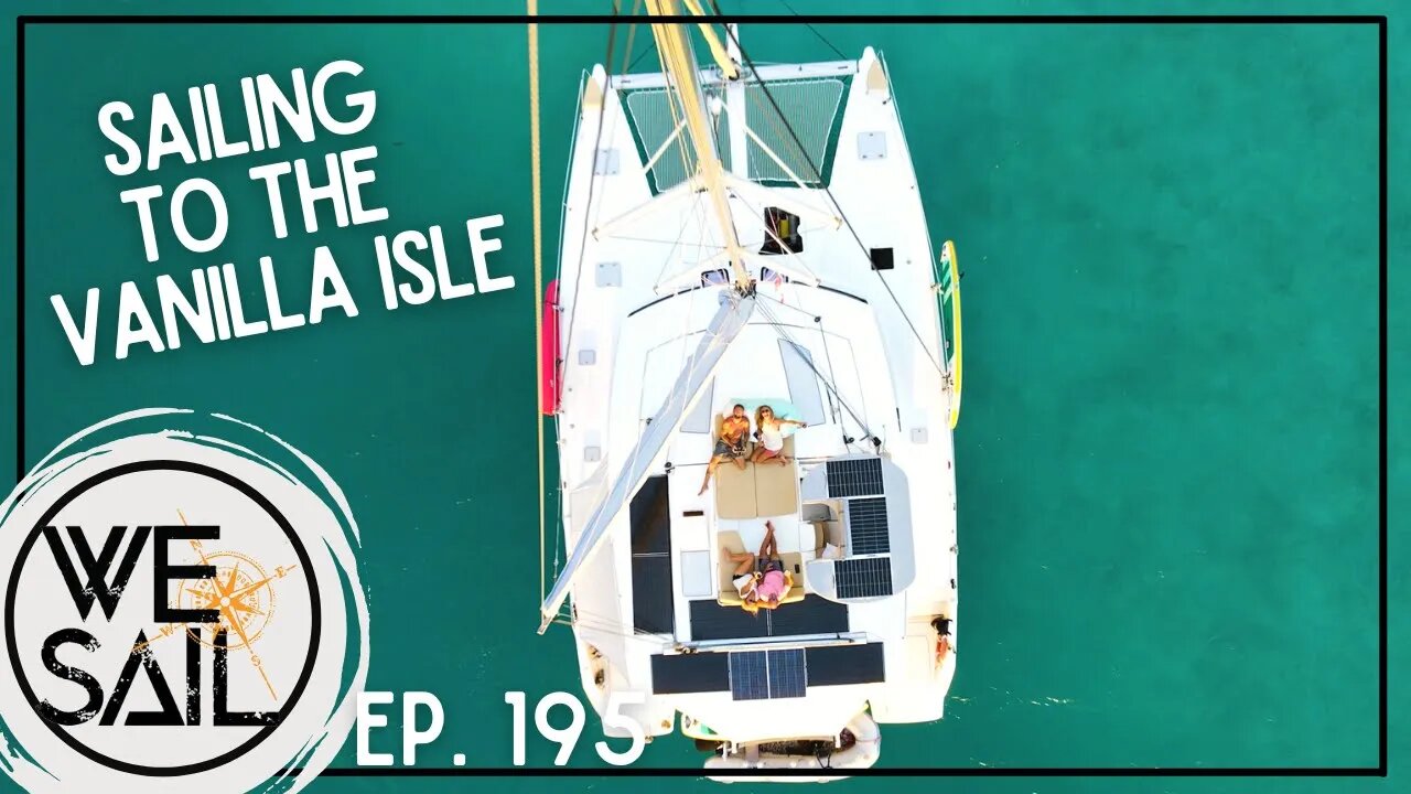 Sailing to the Vanilla Isle - Taha'a, French Polynesia | Episode 195