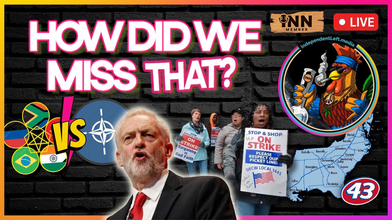 NC Pipeline SPILL | Corbyn was RIGHT | Strike Win in MA! | BRICS vs. NATO | How Did We Miss That #43