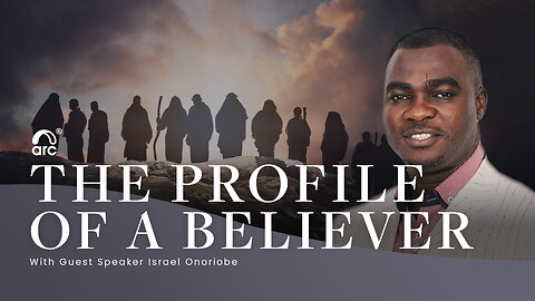 The Profile of A Believer | Guest Speaker Israel Onoriobe | Arc Ministries | Arc.tv