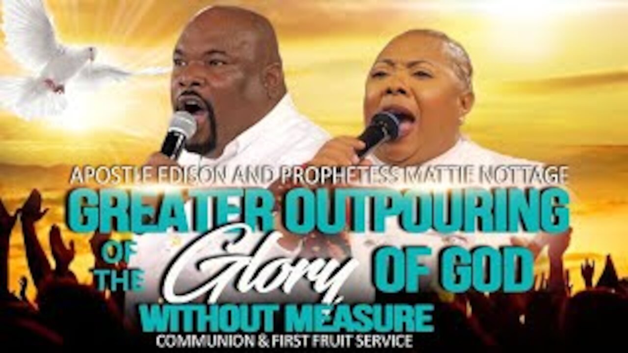 GREATER OUTPOURING OF The GLORY OF GOD WITHOUT MEASURE! | APOSTLE EDISON & PROPHETESS MATTIE NOTTAGE