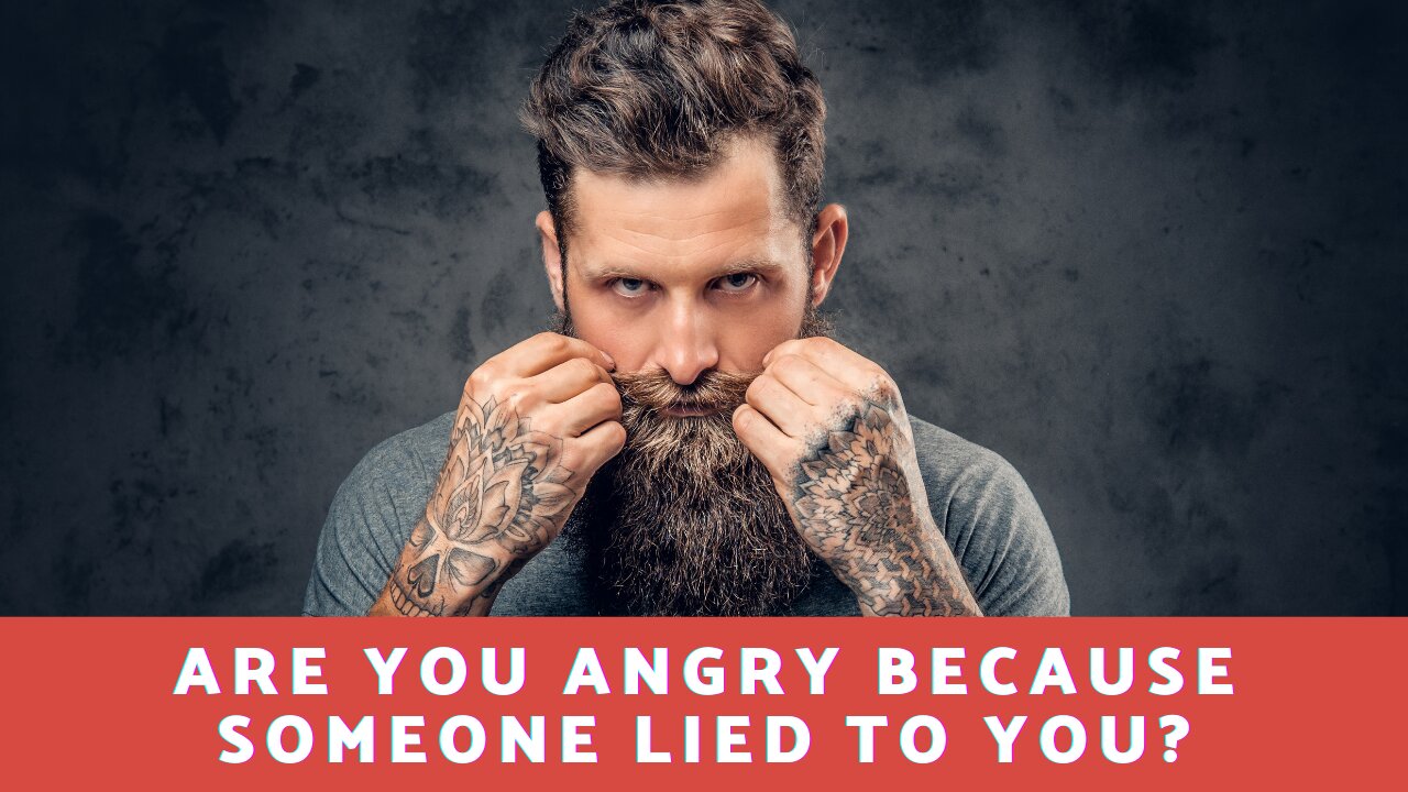 Are You Angry Because Someone Lied To You?