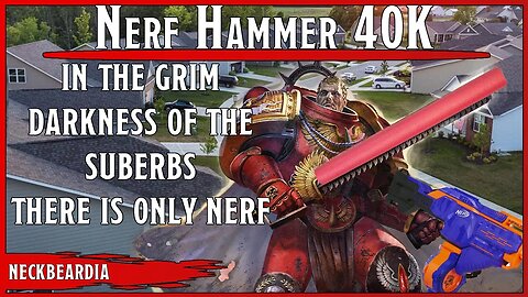 Nerf Hammer 40K | IN THE GRIM DARKNESS OF THE SUBERBS THERE IS ONLY NERF