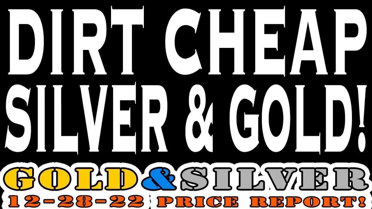 Dirt Cheap Silver & Gold! 12/28/22 Gold & Silver Price Report