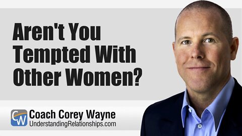 Aren't You Tempted With Other Women?