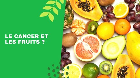 Cancer et fruits - la vérité...