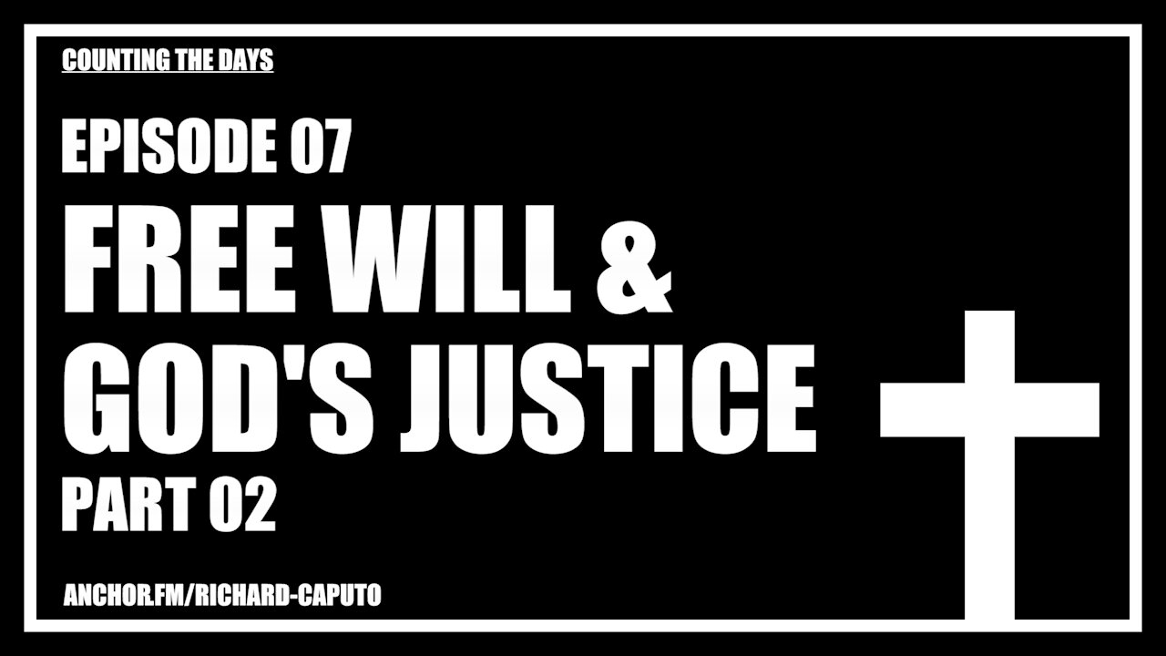 Episode 07 - Free Will & God's Justice - Part 02