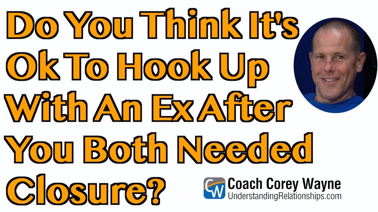 Do You Think It's OK To Hook Up With An Ex After You Both Needed Closure?