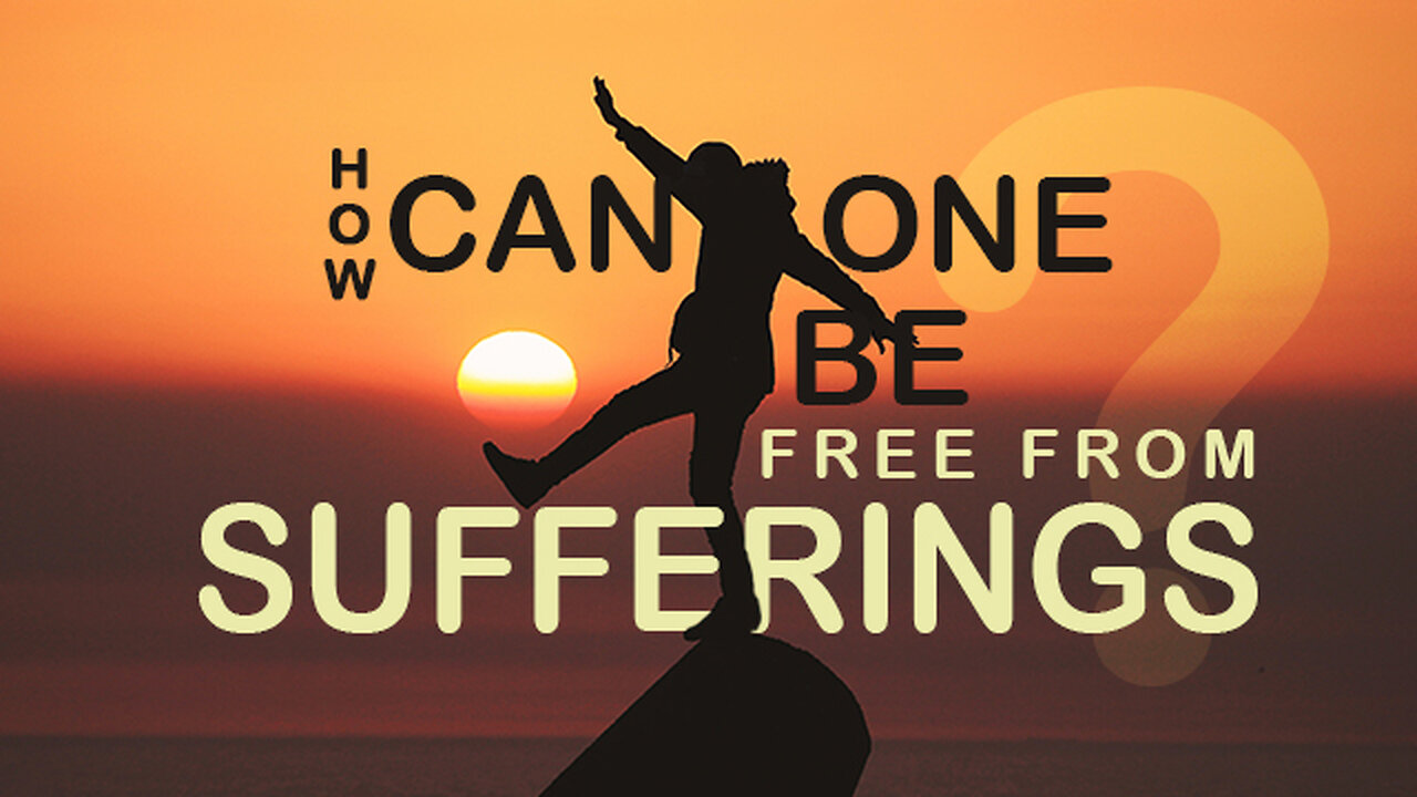 How Can One Be Free From Sufferings?