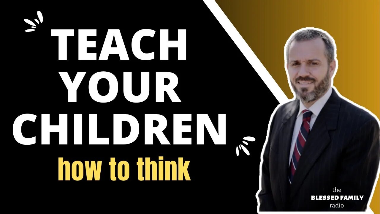 Teach your Children how to Think | A Christian Perspective - Ep 113