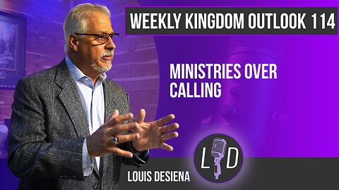 Weekly Kingdom Outlook Episode 114-Ministry Over Calling