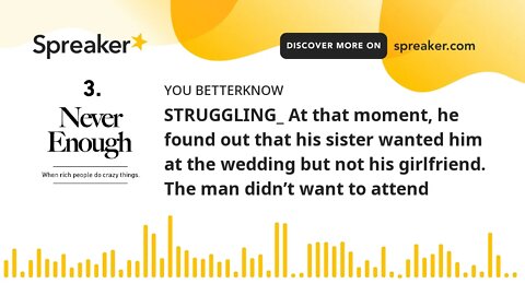 STRUGGLING_ At that moment, he found out that his sister wanted him at the wedding but not his girlf
