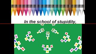 In the school of stupidity, you was approved! [Quotes and Poems]