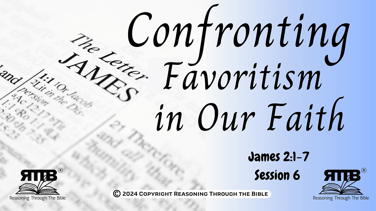 Confronting Favoritism in Our Faith Journey || James 2:1-7 || Session 6