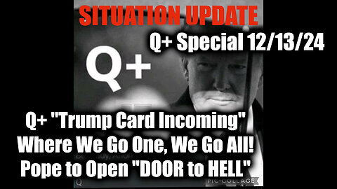 Situation Update 12-12-2024 - Q+ ''Trump Card Incoming'', WWG1WGA