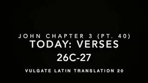 John Ch 3 Part 40 Verses 26c–27 (Vulgate 20)