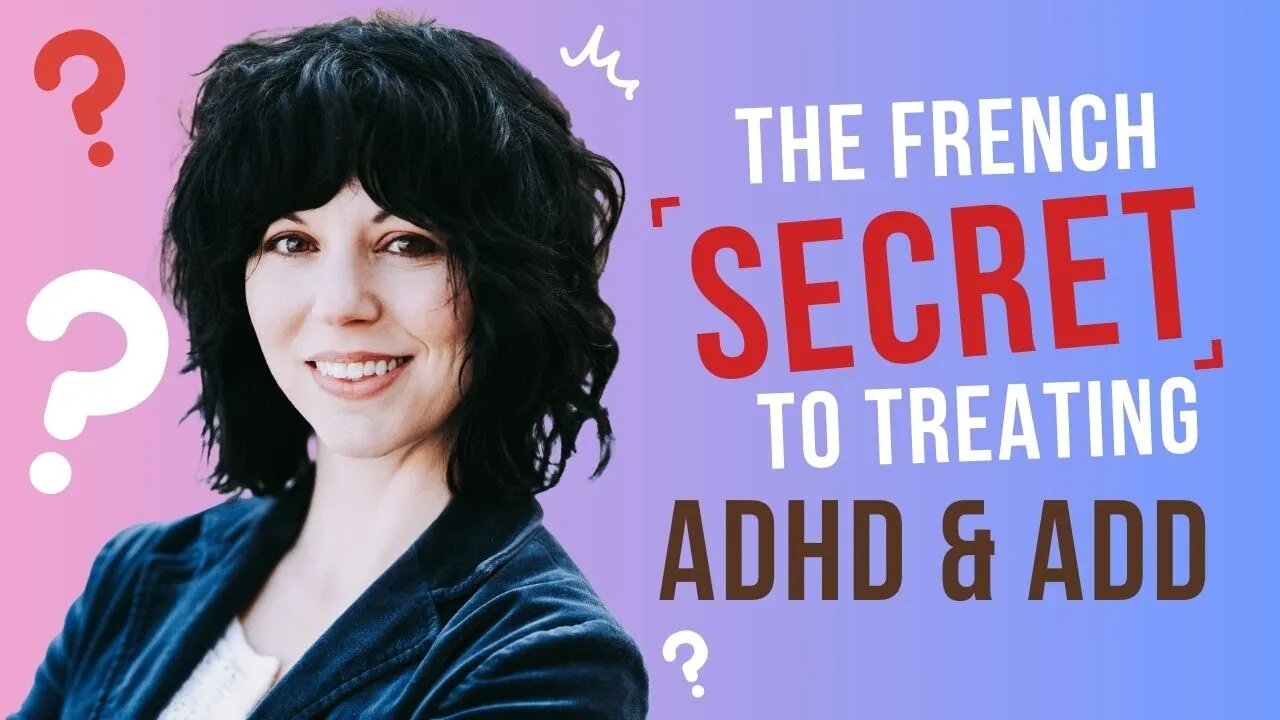 Revealing the French Secret to Treating ADHD & ADD