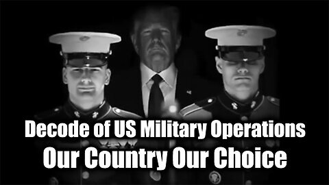 Decode of US Military Operations - Our Country Our Choice where..