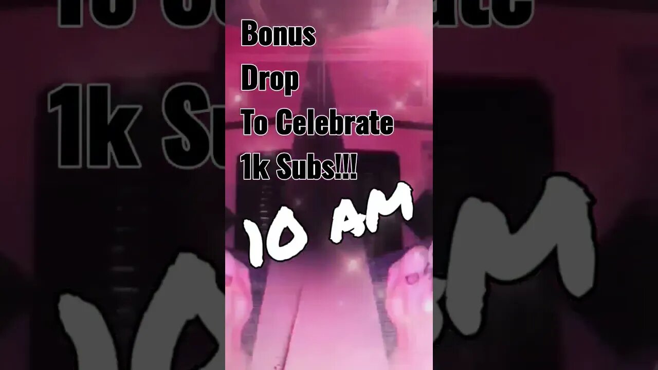 Bonus Video for 1k Subs!!! 10 am