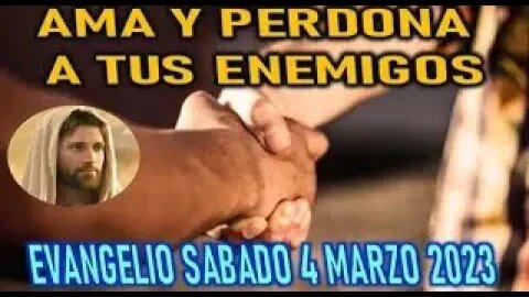 EL EVANGELIO DEL DIA AMA Y PERDONA A TUS ENEMIGOS SABADO 4 FEBRERO 2023