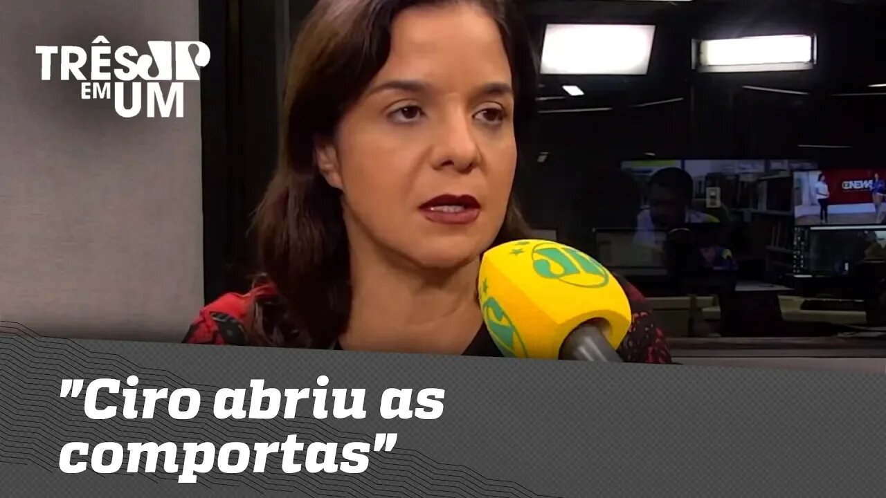 Vera Magalhães: "Ciro abriu as comportas"