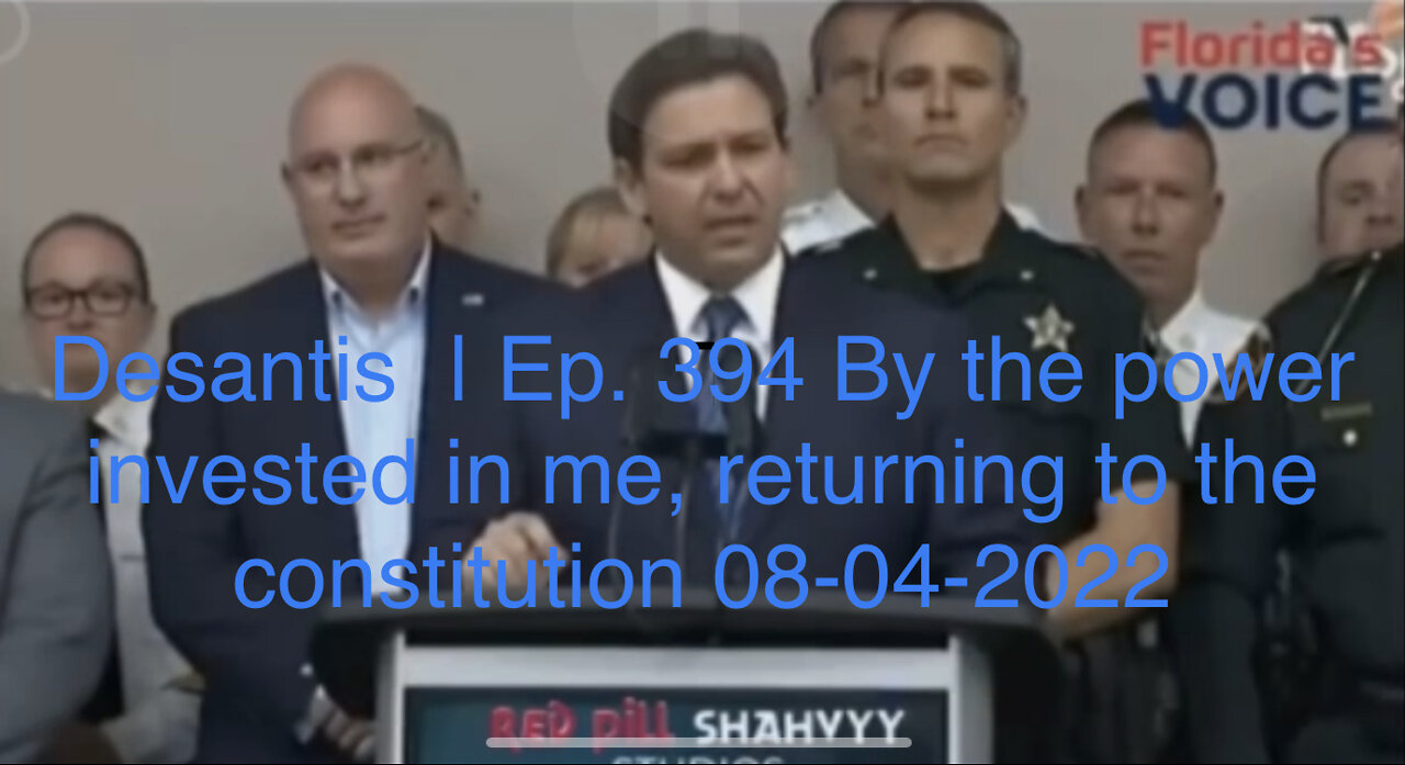 Desantis | Ep. 394 By the power invested in me, returning to the constitution 08-04-2022