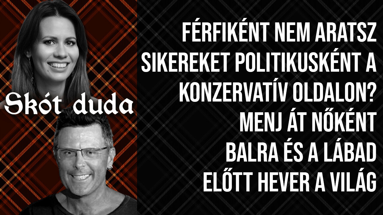 Férfiként nem aratsz sikereket politikusként a konzervatív oldalon?