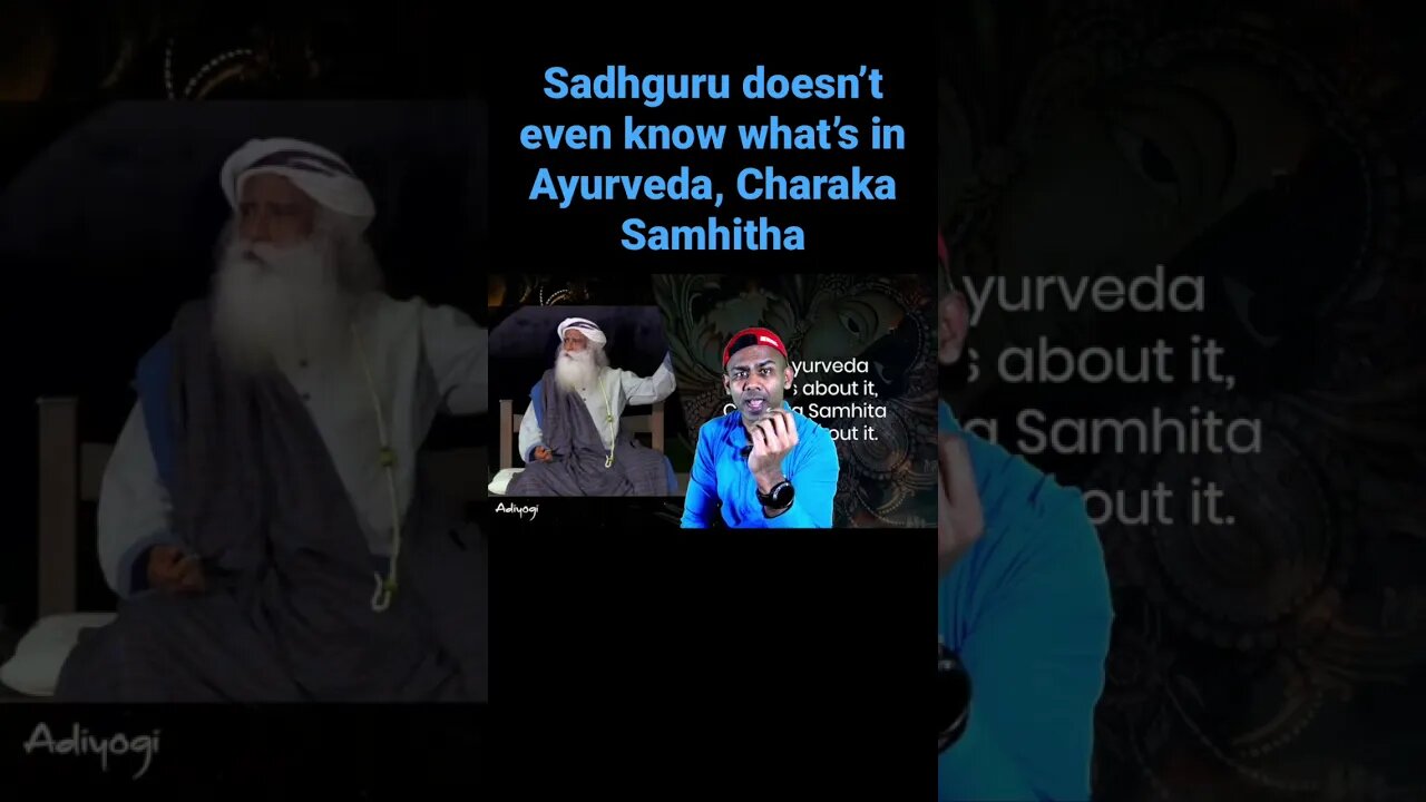 Sadhguru doesn’t know what’s in the Ayurveda